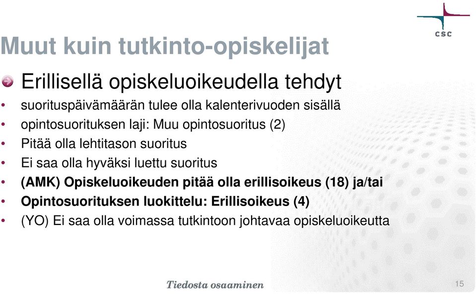 Ei saa olla hyväksi luettu suoritus (AMK) Opiskeluoikeuden pitää olla erillisoikeus (18) ja/tai