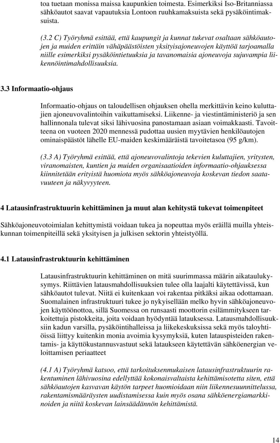 tavanomaisia ajoneuvoja sujuvampia liikennöintimahdollisuuksia. 3.