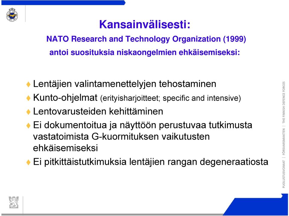 and intensive) Lentovarusteiden kehittäminen Ei dokumentoitua ja näyttöön perustuvaa tutkimusta