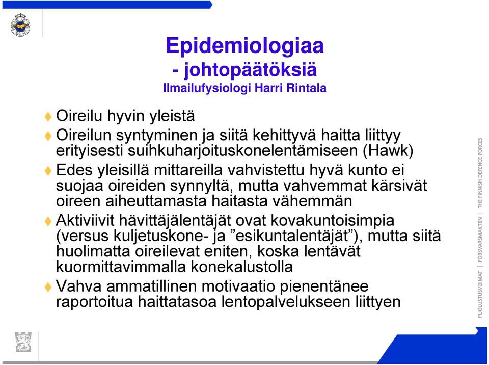 aiheuttamasta haitasta vähemmän Aktiviivit hävittäjälentäjät ovat kovakuntoisimpia (versus kuljetuskone- ja esikuntalentäjät ), mutta siitä huolimatta