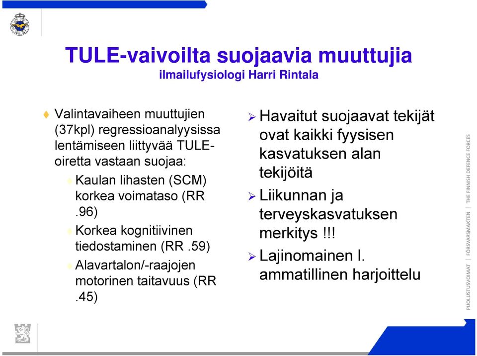 96) Korkea kognitiivinen tiedostaminen (RR.59) Alavartalon/-raajojen motorinen taitavuus (RR.