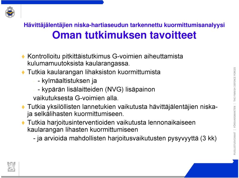 Tutkia kaularangan lihaksiston kuormittumista - - kylmäaltistuksen ja - - kypärän lisälaitteiden (NVG) lisäpainon vaikutuksesta G-voimien alla.