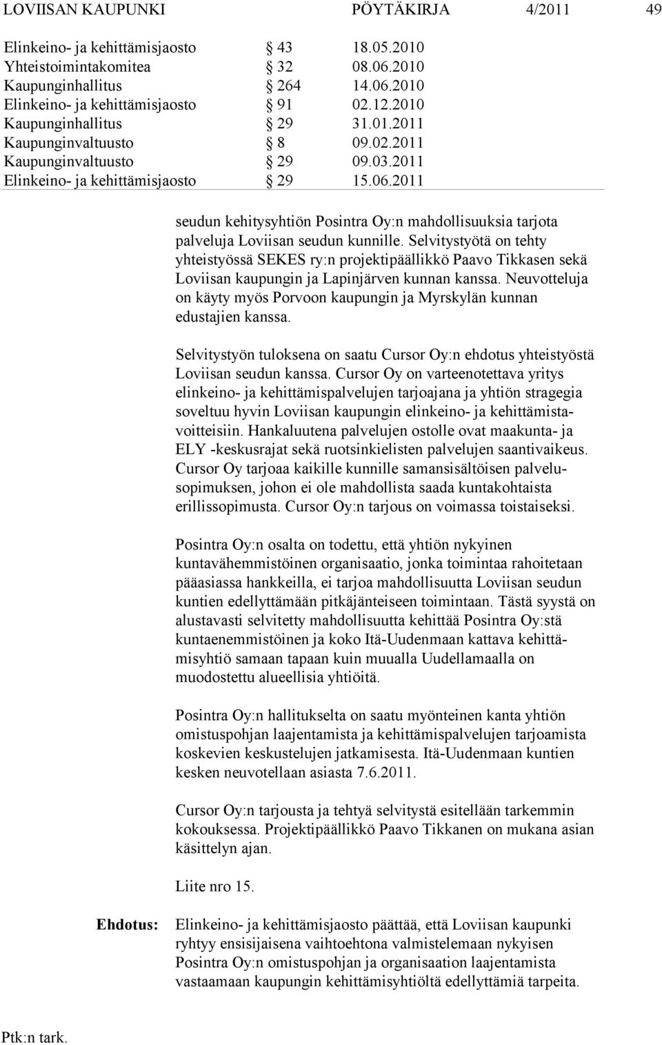 2011 seudun kehitysyhtiön Posintra Oy:n mahdolli suuksia tarjota palveluja Loviisan seudun kunnille.