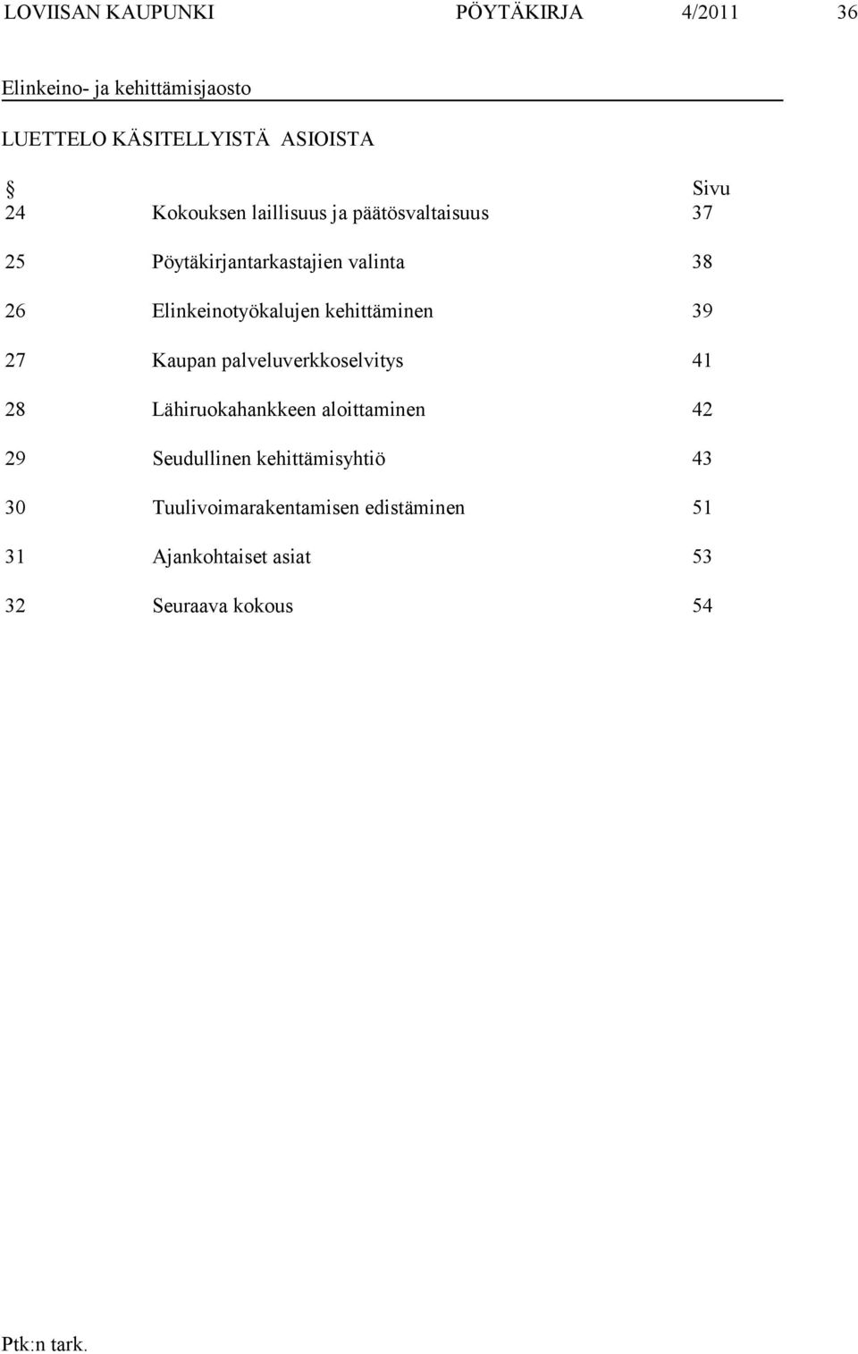 Elinkeinotyökalujen kehittäminen 39 27 Kaupan palveluverkkoselvitys 41 28 Lähiruokahankkeen aloittaminen