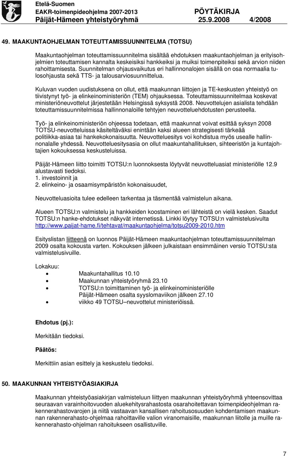 Kuluvan vuoden uudistuksena on ollut, että maakunnan liittojen ja TE-keskusten yhteistyö on tiivistynyt työ- ja elinkeinoministeriön (TEM) ohjauksessa.