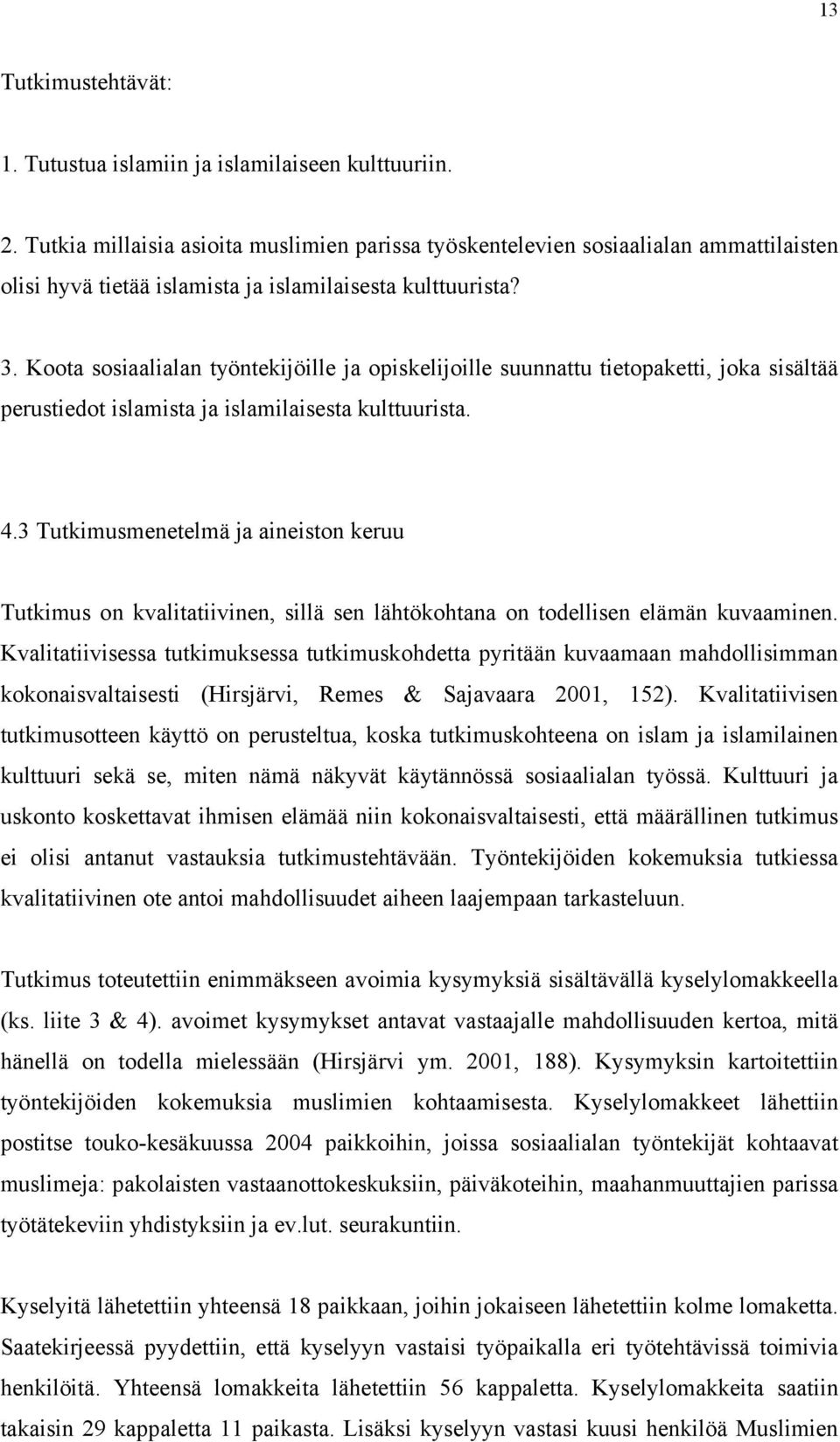 Koota sosiaalialan työntekijöille ja opiskelijoille suunnattu tietopaketti, joka sisältää perustiedot islamista ja islamilaisesta kulttuurista. 4.