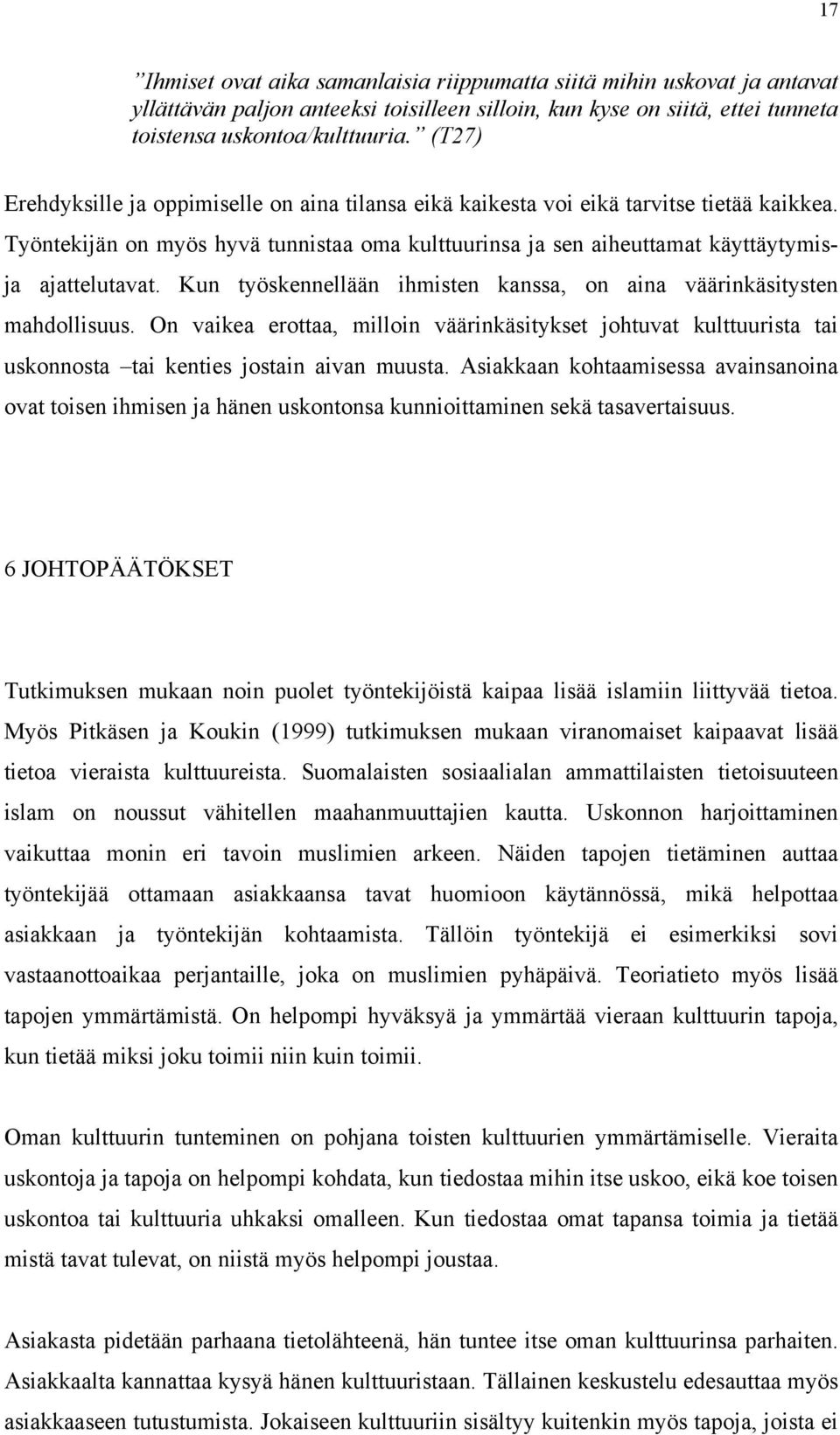 Kun työskennellään ihmisten kanssa, on aina väärinkäsitysten mahdollisuus. On vaikea erottaa, milloin väärinkäsitykset johtuvat kulttuurista tai uskonnosta tai kenties jostain aivan muusta.