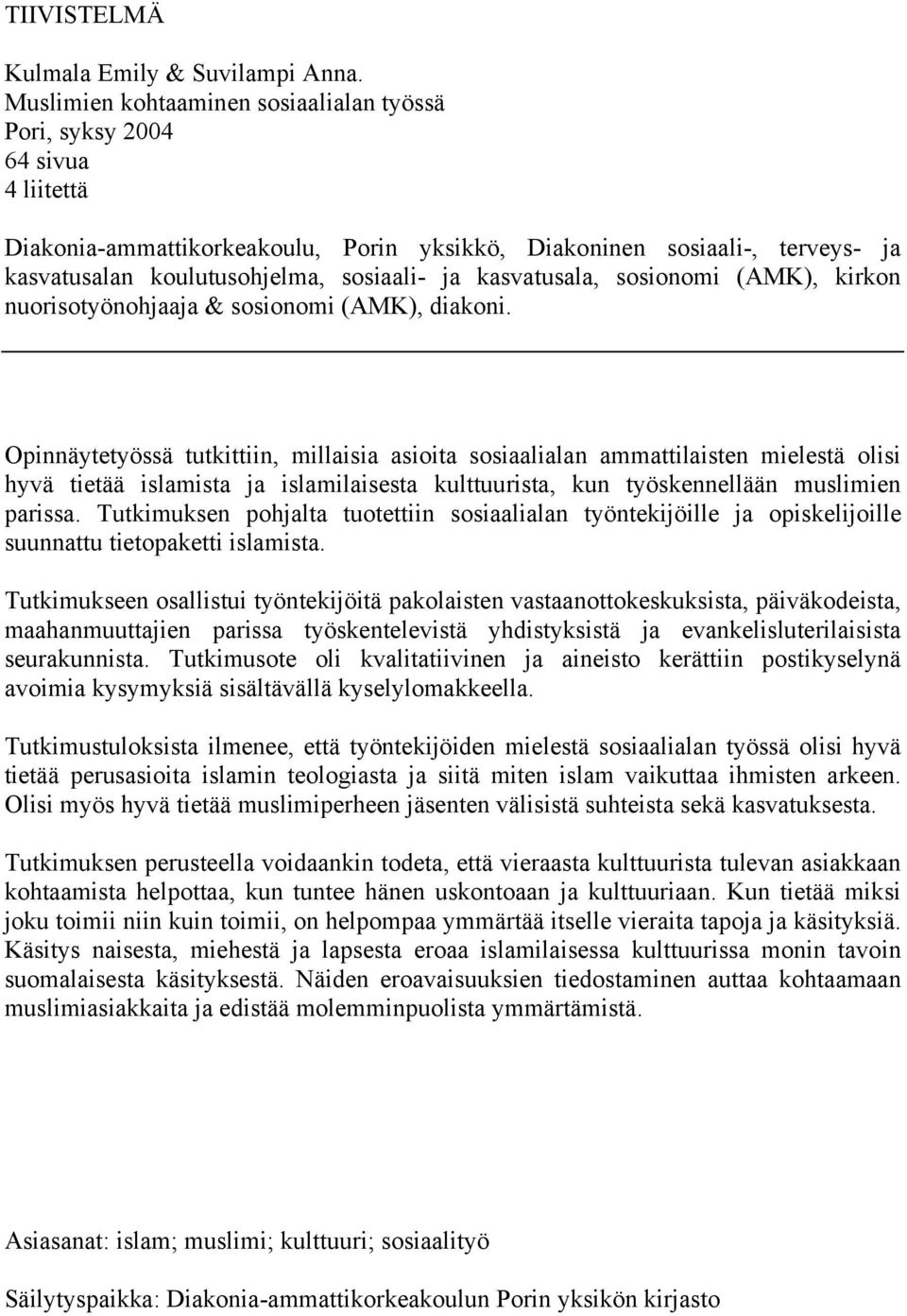 kasvatusala, sosionomi (AMK), kirkon nuorisotyönohjaaja & sosionomi (AMK), diakoni.