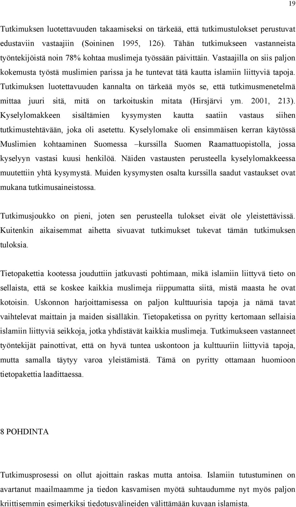 Vastaajilla on siis paljon kokemusta työstä muslimien parissa ja he tuntevat tätä kautta islamiin liittyviä tapoja.