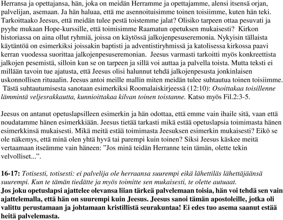 Kirkon historiassa on aina ollut ryhmiä, joissa on käytössä jalkojenpesuseremonia.