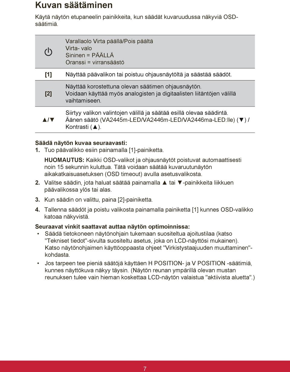 [2] / Näyttää korostettuna olevan säätimen ohjausnäytön. Voidaan käyttää myös analogisten ja digitaalisten liitäntöjen välillä vaihtamiseen.