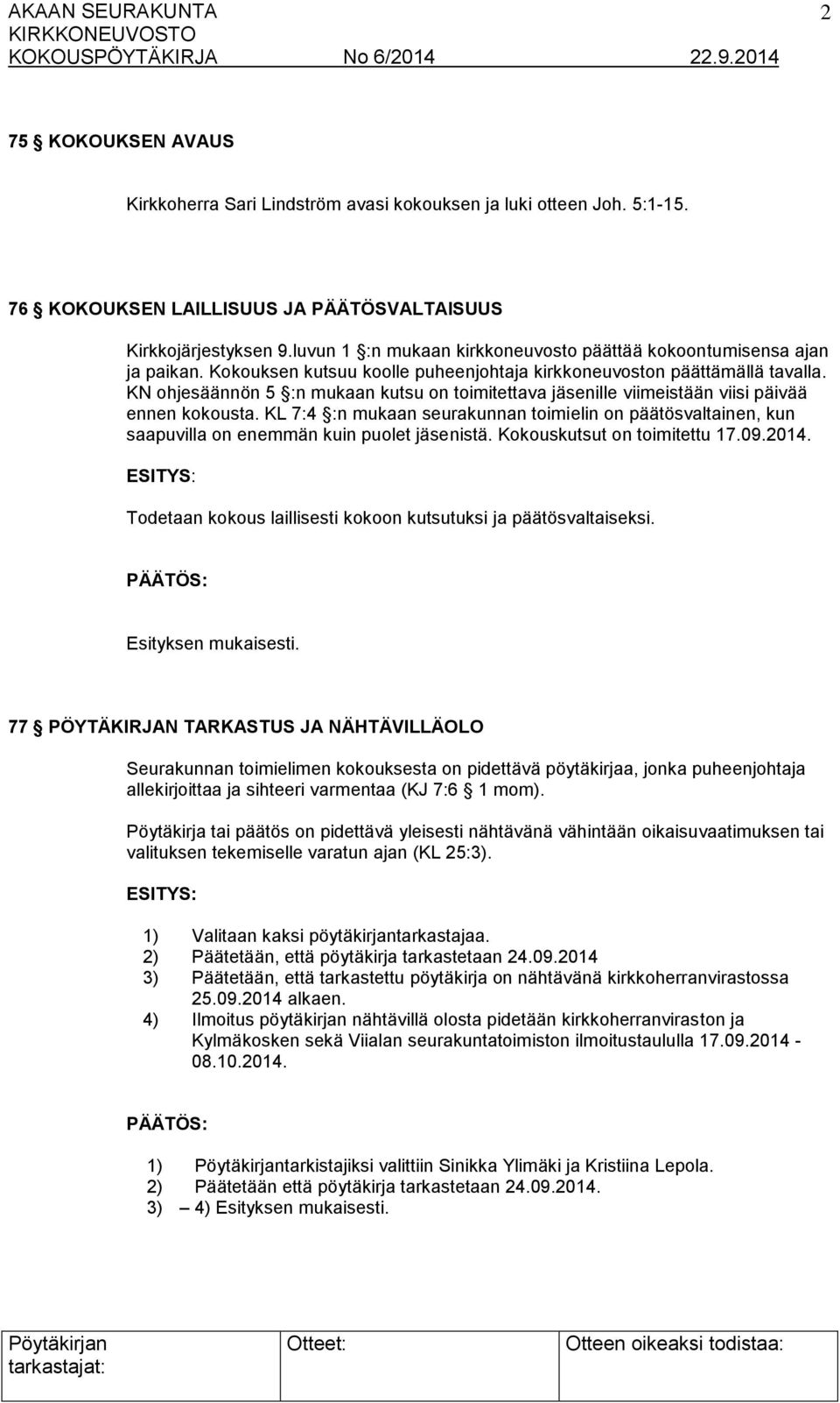 KN ohjesäännön 5 :n mukaan kutsu on toimitettava jäsenille viimeistään viisi päivää ennen kokousta.