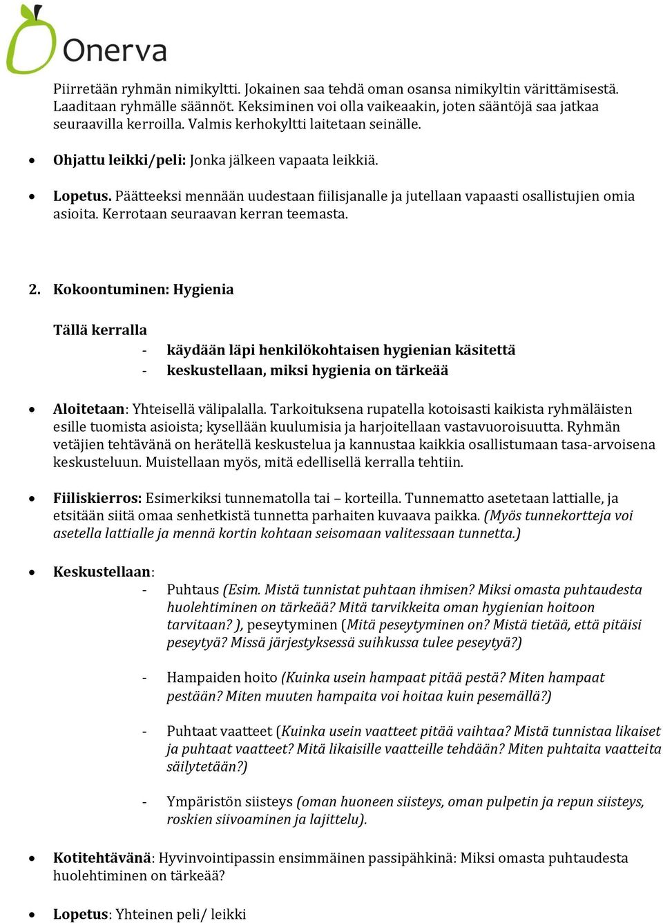 Kerrotaan seuraavan kerran teemasta. 2. Kokoontuminen: Hygienia - käydään läpi henkilökohtaisen hygienian käsitettä - keskustellaan, miksi hygienia on tärkeää Aloitetaan: Yhteisellä välipalalla.