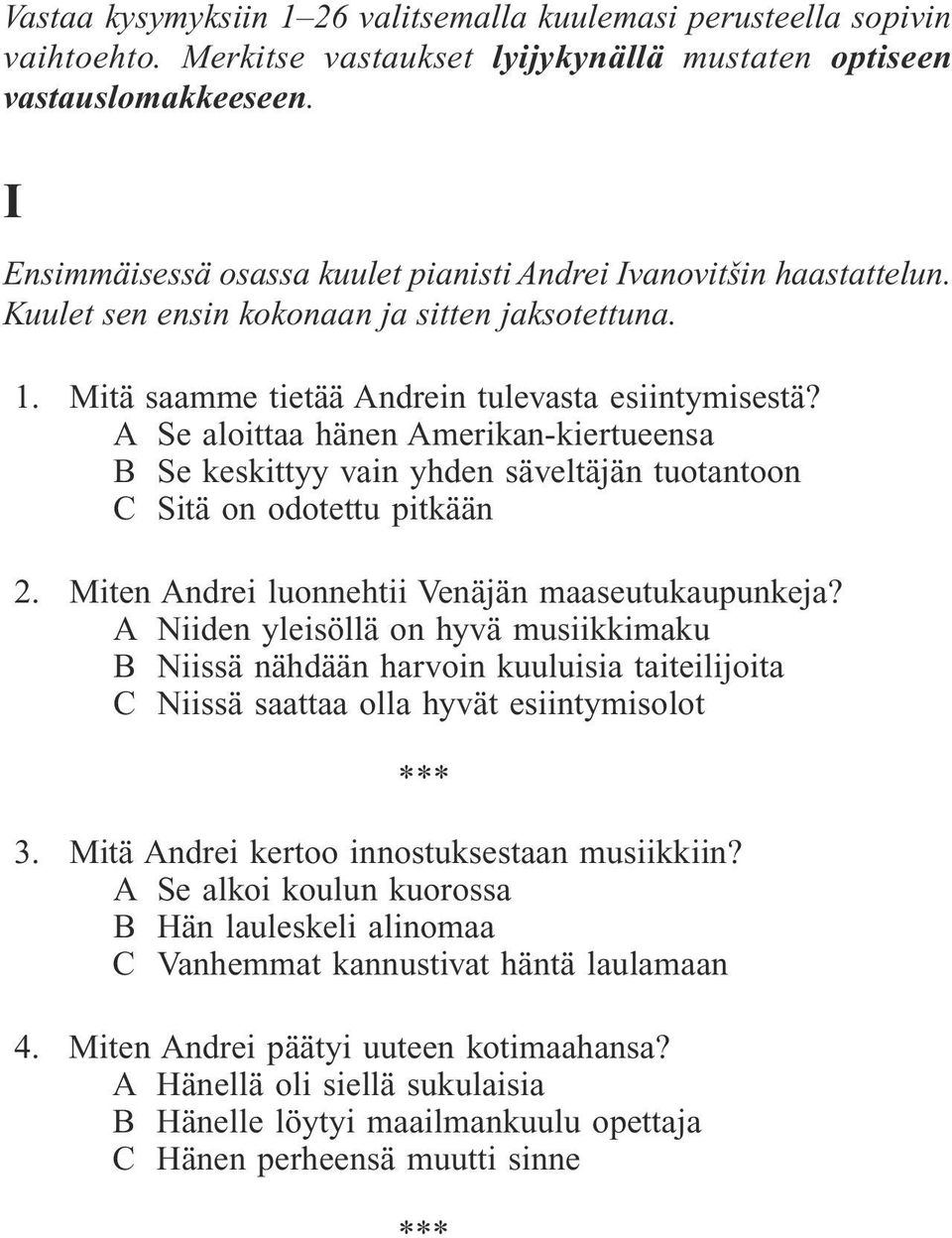 A Se aloittaa hänen Amerikan-kiertueensa B Se keskittyy vain yhden säveltäjän tuotantoon C Sitä on odotettu pitkään 2. Miten Andrei luonnehtii Venäjän maaseutukaupunkeja?