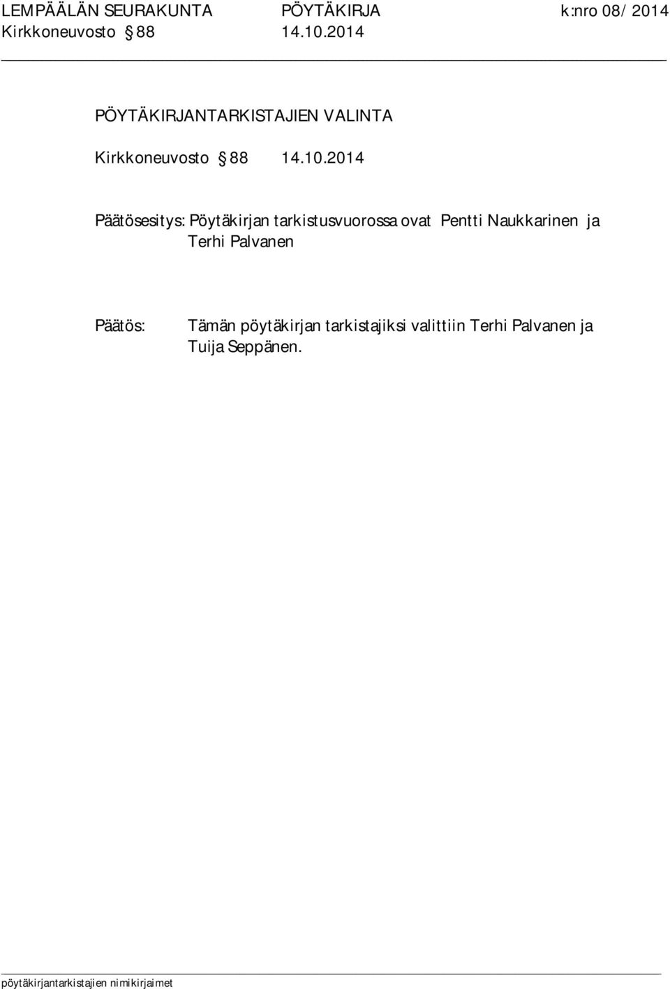 Pöytäkirjan tarkistusvuorossa ovat Pentti Naukkarinen ja Terhi