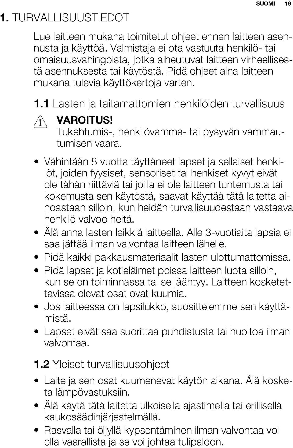 1 Lasten ja taitamattomien henkilöiden turvallisuus VAROITUS! Tukehtumis-, henkilövamma- tai pysyvän vammautumisen vaara.