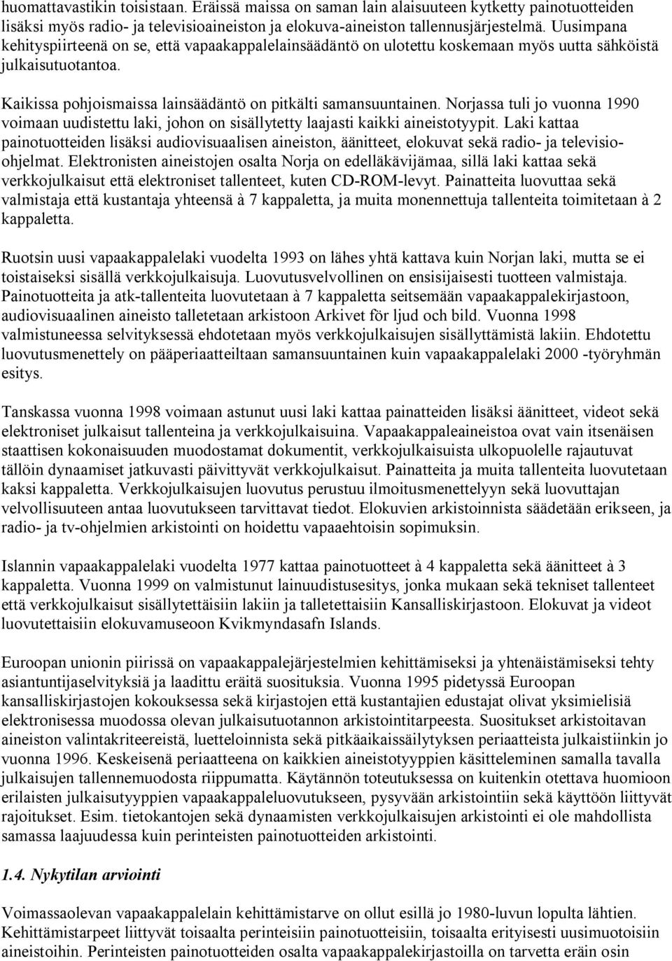 Norjassa tuli jo vuonna 1990 voimaan uudistettu laki, johon on sisällytetty laajasti kaikki aineistotyypit.