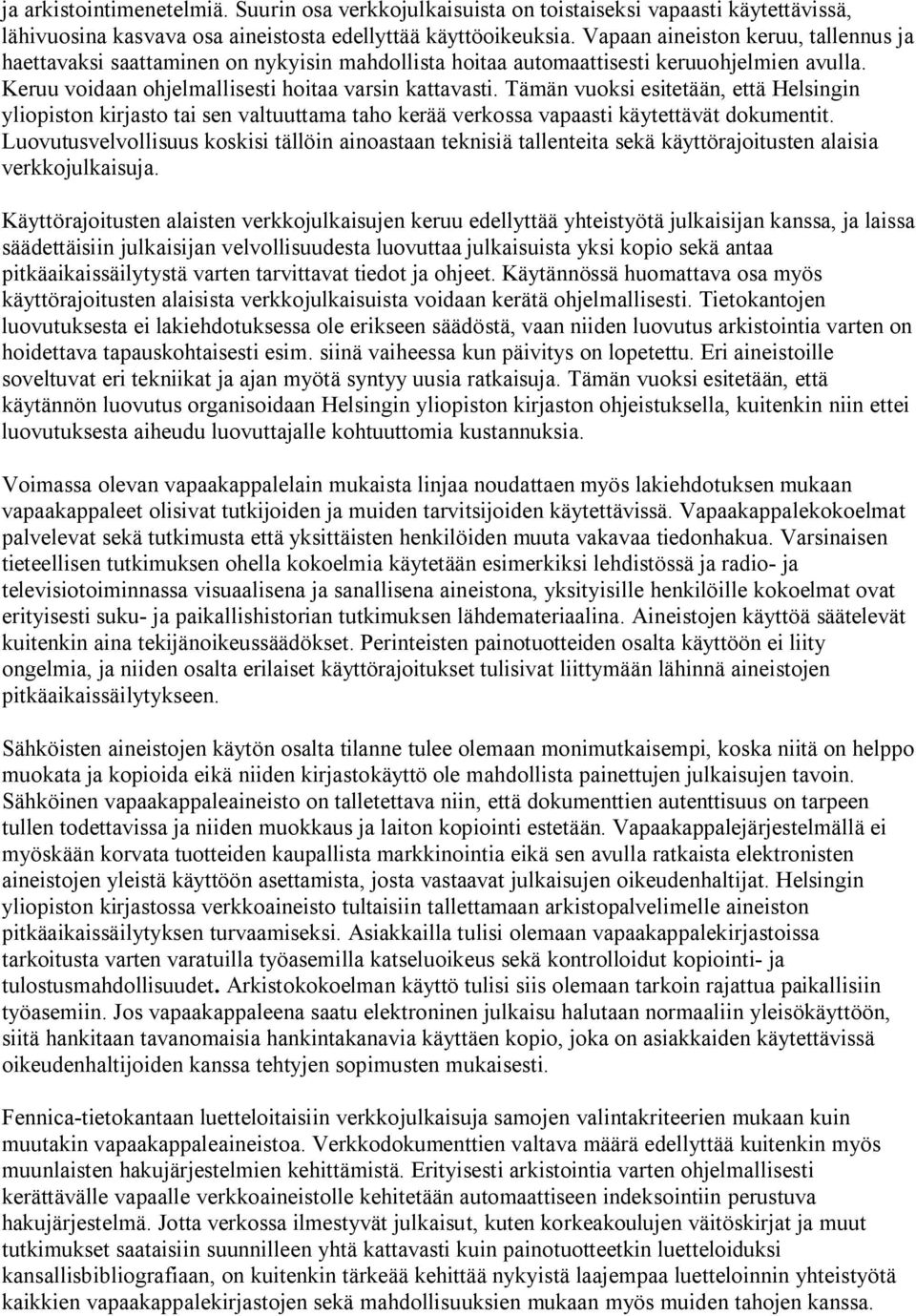 Tämän vuoksi esitetään, että Helsingin yliopiston kirjasto tai sen valtuuttama taho kerää verkossa vapaasti käytettävät dokumentit.