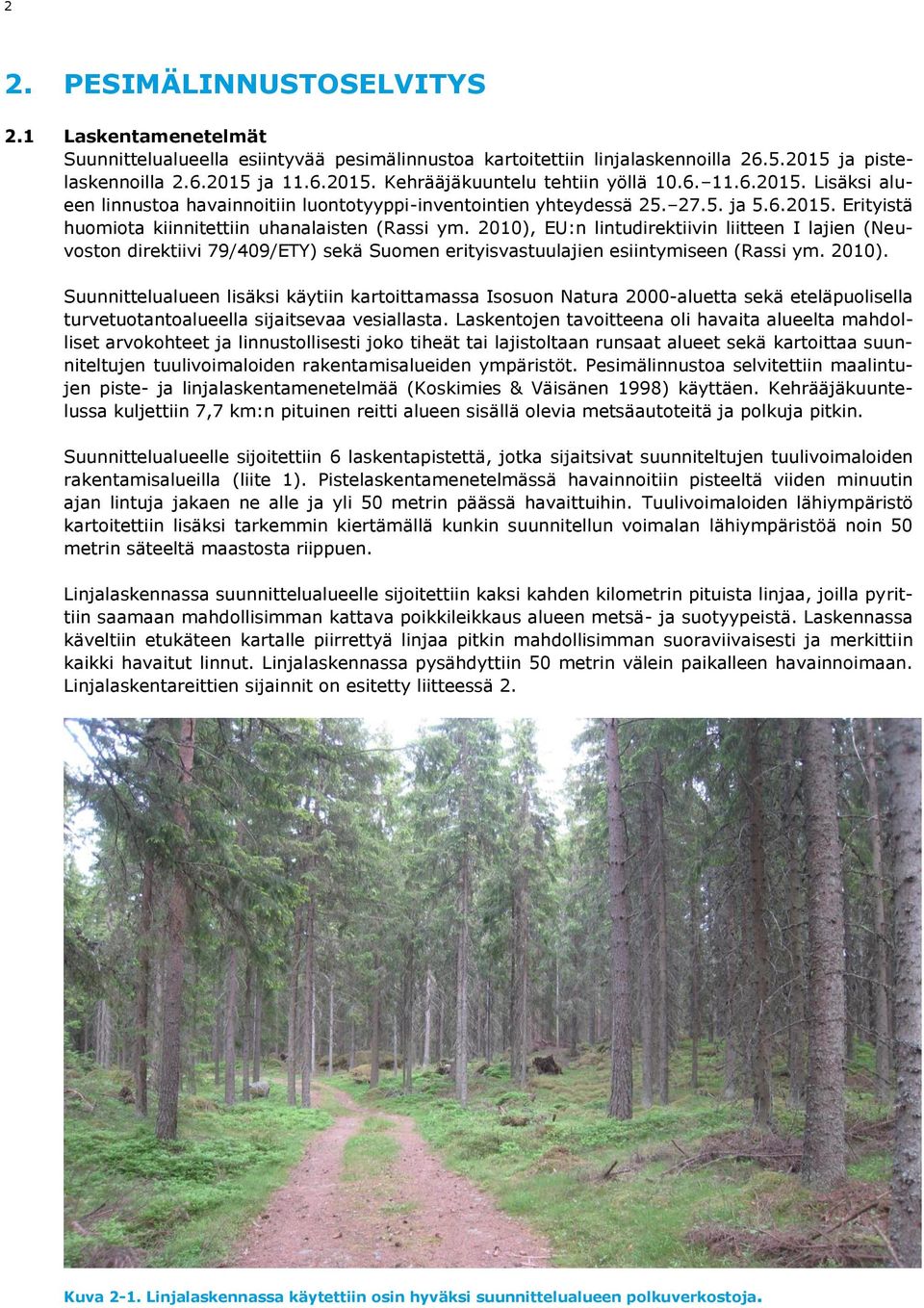 2010), EU:n lintudirektiivin liitteen I lajien (Neuvoston direktiivi 79/409/ETY) sekä Suomen erityisvastuulajien esiintymiseen (Rassi ym. 2010).