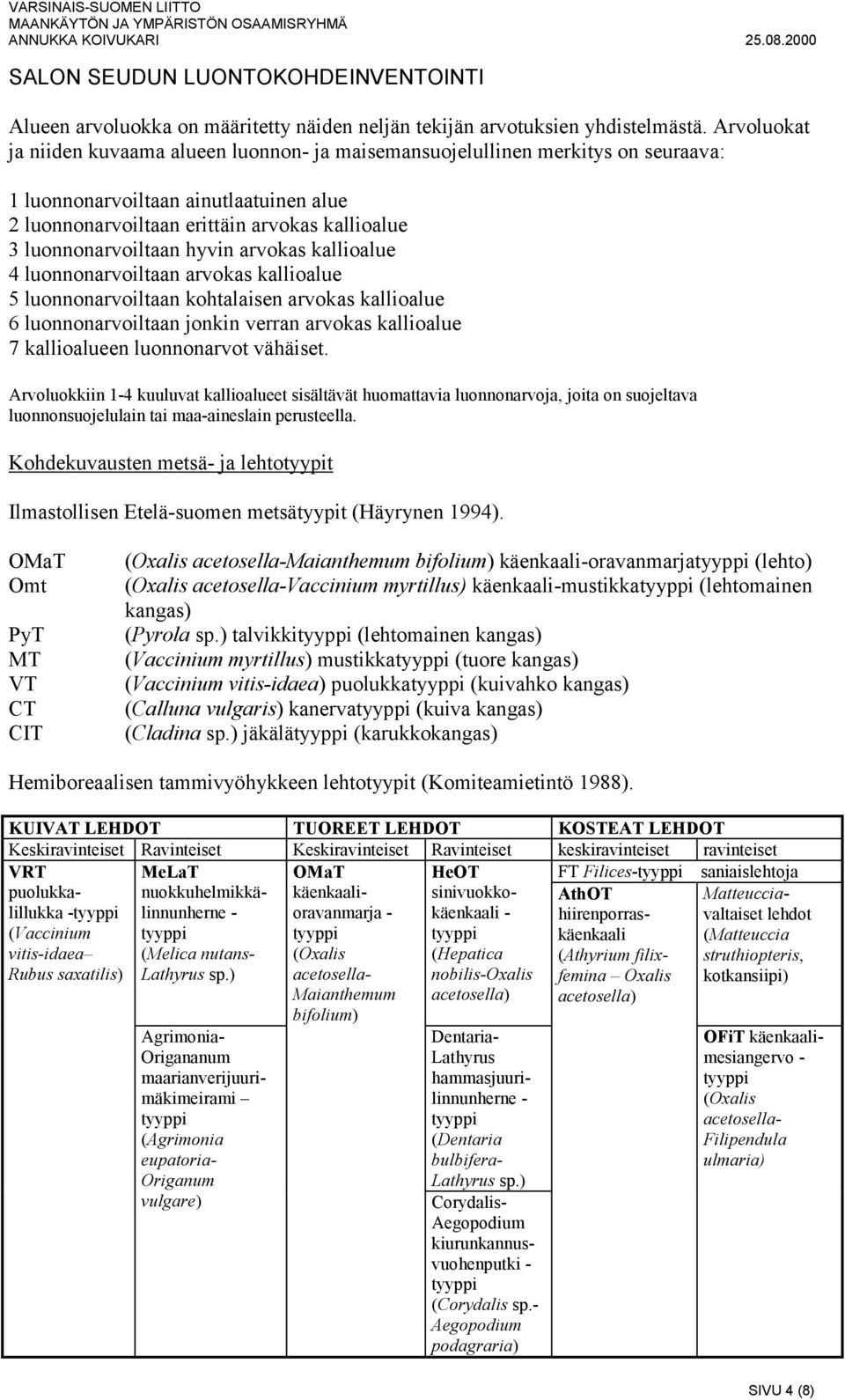 hyvin arvokas kallioalue 4 luonnonarvoiltaan arvokas kallioalue 5 luonnonarvoiltaan kohtalaisen arvokas kallioalue 6 luonnonarvoiltaan jonkin verran arvokas kallioalue 7 kallioalueen luonnonarvot