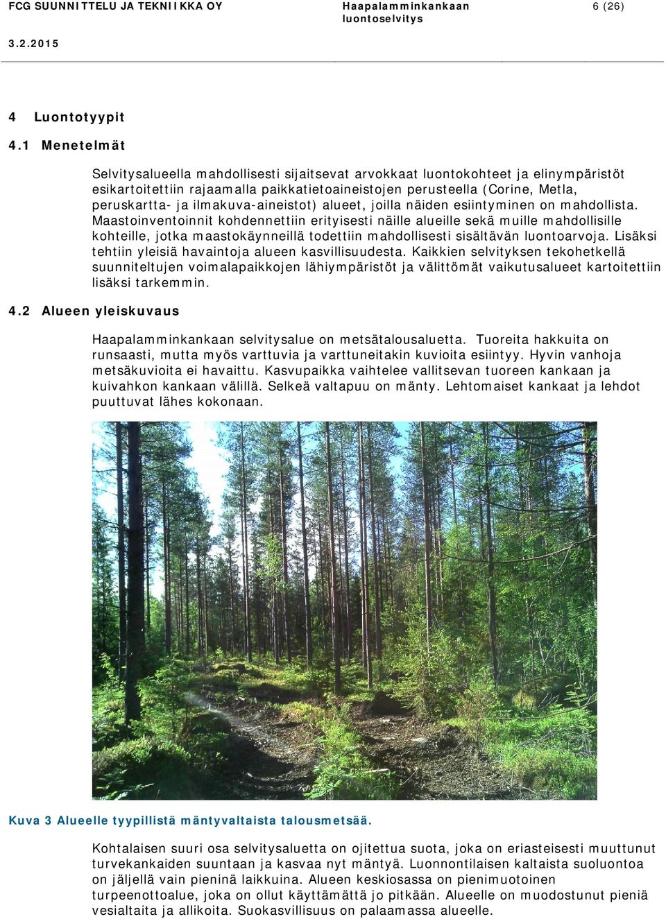 ilmakuva-aineistot) alueet, joilla näiden esiintyminen on mahdollista.