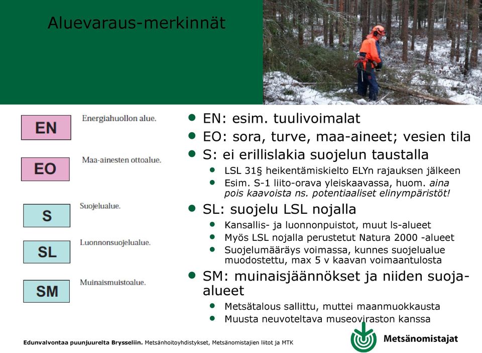 SL: suojeu LSL nojaa Kansais- ja uonnonpuistot, muut s-aueet Myös LSL nojaa perustetut Natura 2000 -aueet Suojeumääräys voimassa, kunnes suojeuaue muodostettu, max
