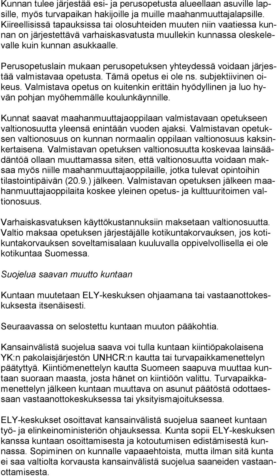 Perusopetuslain mukaan perusopetuksen yhteydessä voidaan jär jestää valmistavaa opetusta. Tämä opetus ei ole ns. subjektiivinen oikeus.