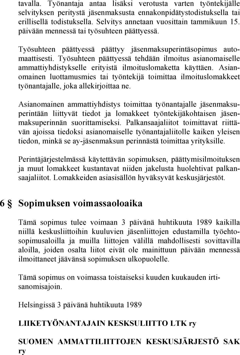 Työsuhteen päättyessä tehdään ilmoitus asianomaiselle ammattiyhdistykselle erityistä ilmoituslomaketta käyttäen.