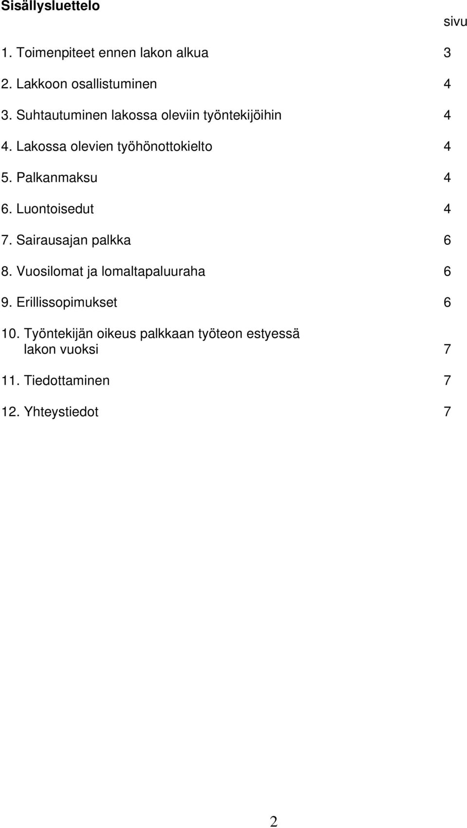 Palkanmaksu 4 6. Luontoisedut 4 7. Sairausajan palkka 6 8. Vuosilomat ja lomaltapaluuraha 6 9.