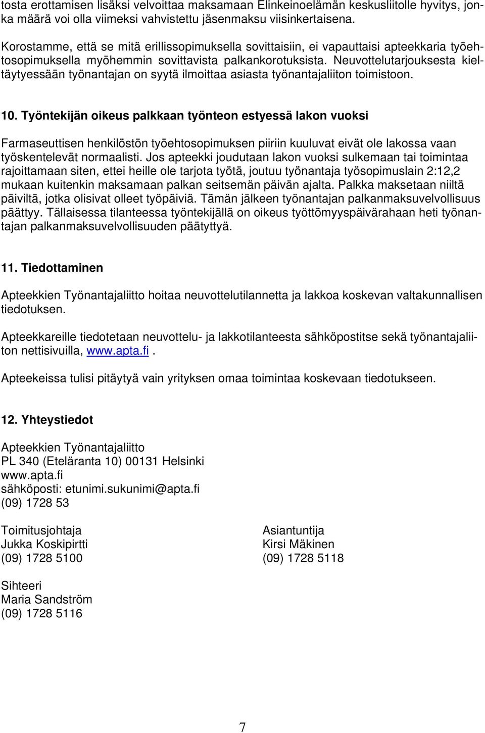 Neuvottelutarjouksesta kieltäytyessään työnantajan on syytä ilmoittaa asiasta työnantajaliiton toimistoon. 10.