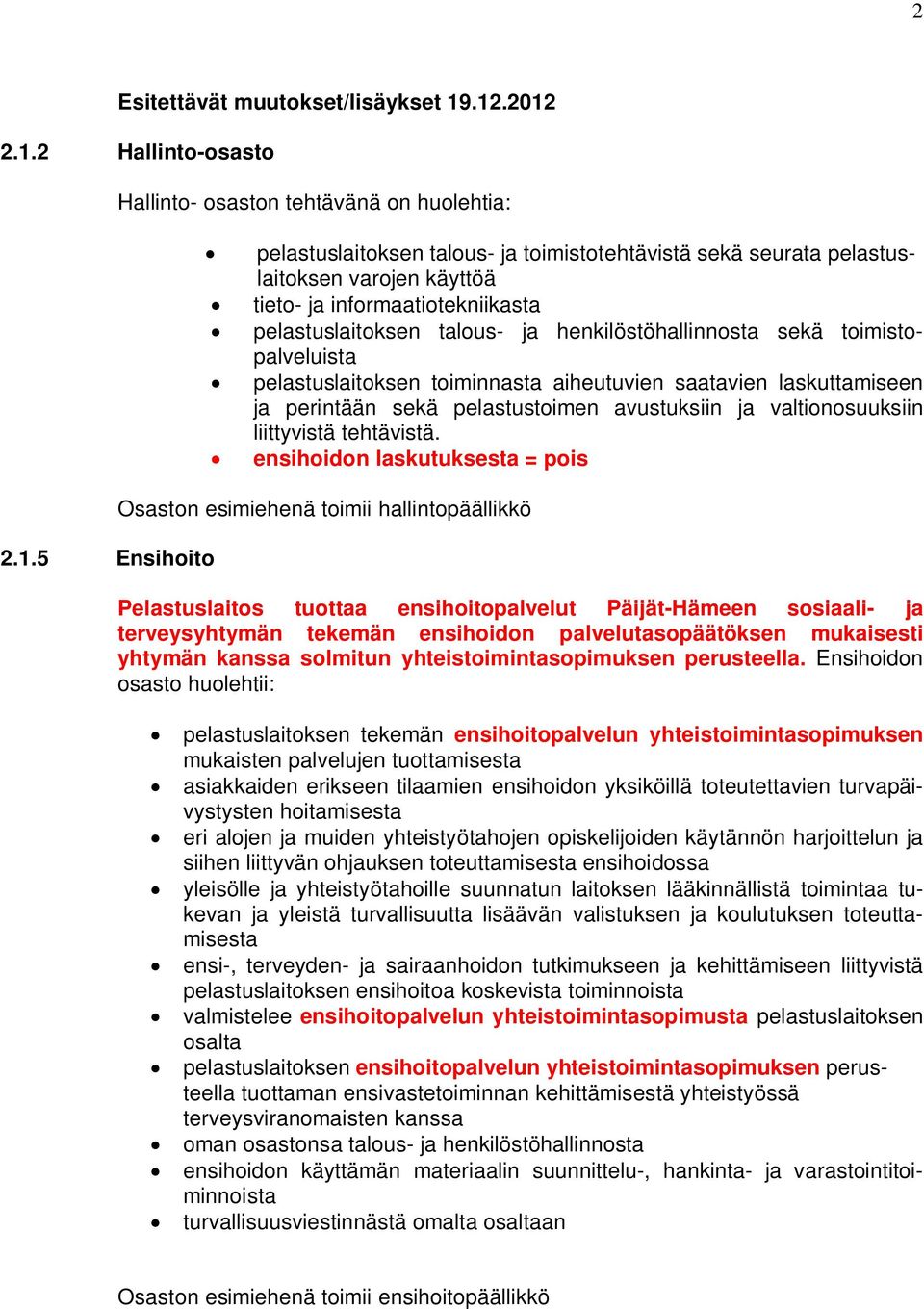 informaatiotekniikasta pelastuslaitoksen talous- ja henkilöstöhallinnosta sekä toimistopalveluista pelastuslaitoksen toiminnasta aiheutuvien saatavien laskuttamiseen ja perintään sekä pelastustoimen