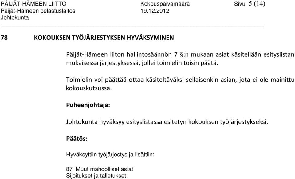 mukaisessa järjestyksessä, jollei toimielin toisin päätä.