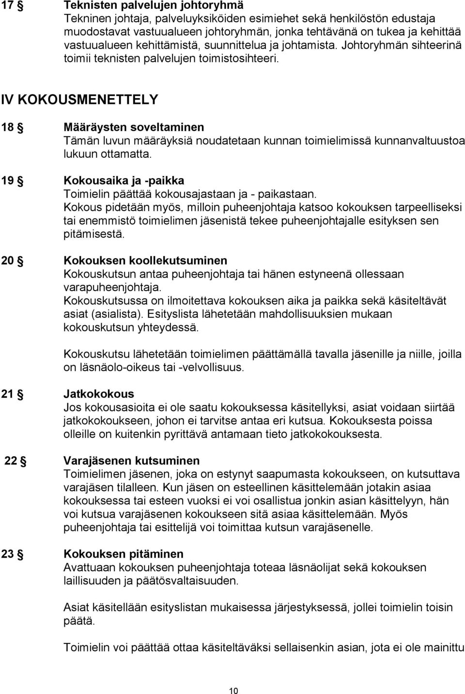 IV KOKOUSMENETTELY 18 Määräysten soveltaminen Tämän luvun määräyksiä noudatetaan kunnan toimielimissä kunnanvaltuustoa lukuun ottamatta.