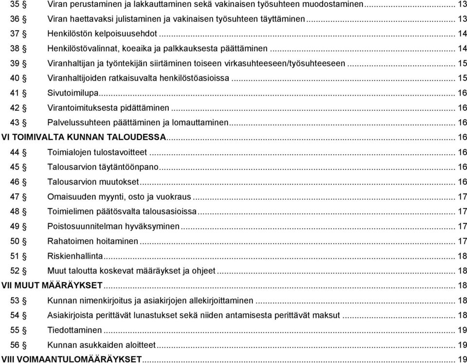.. 15 40 Viranhaltijoiden ratkaisuvalta henkilöstöasioissa... 15 41 Sivutoimilupa... 16 42 Virantoimituksesta pidättäminen... 16 43 Palvelussuhteen päättäminen ja lomauttaminen.