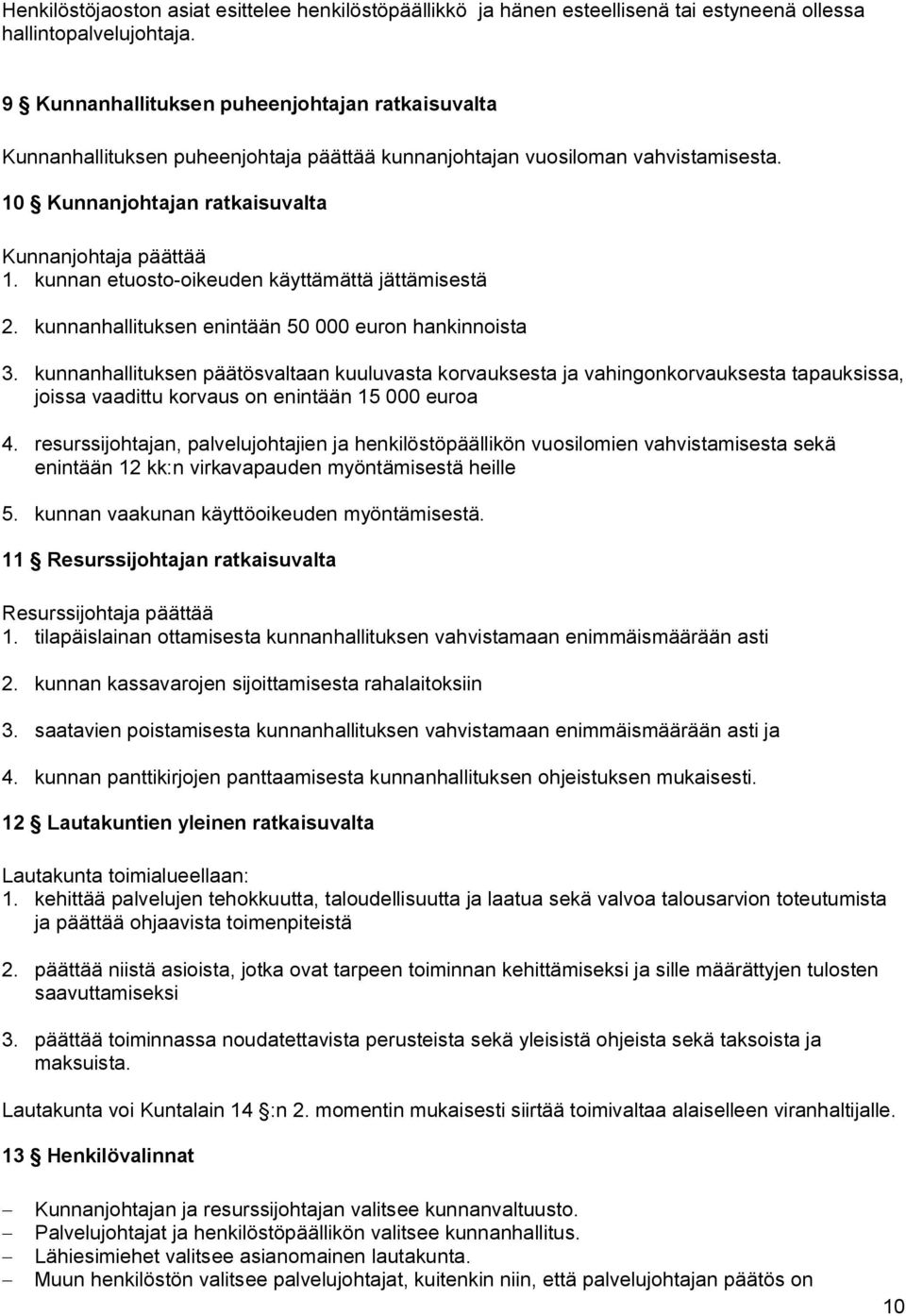 kunnan etuosto-oikeuden käyttämättä jättämisestä 2. kunnanhallituksen enintään 50 000 euron hankinnoista 3.