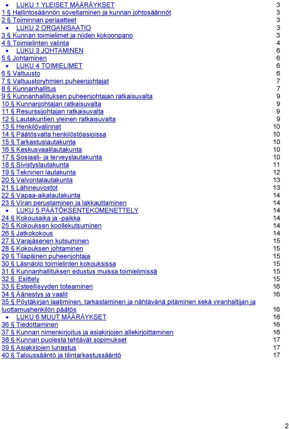 ratkaisuvalta 9 11 Resurssijohtajan ratkaisuvalta 9 12 Lautakuntien yleinen ratkaisuvalta 9 13 Henkilövalinnat 10 14 Päätösvalta henkilöstöasioissa 10 15 Tarkastuslautakunta 10 16