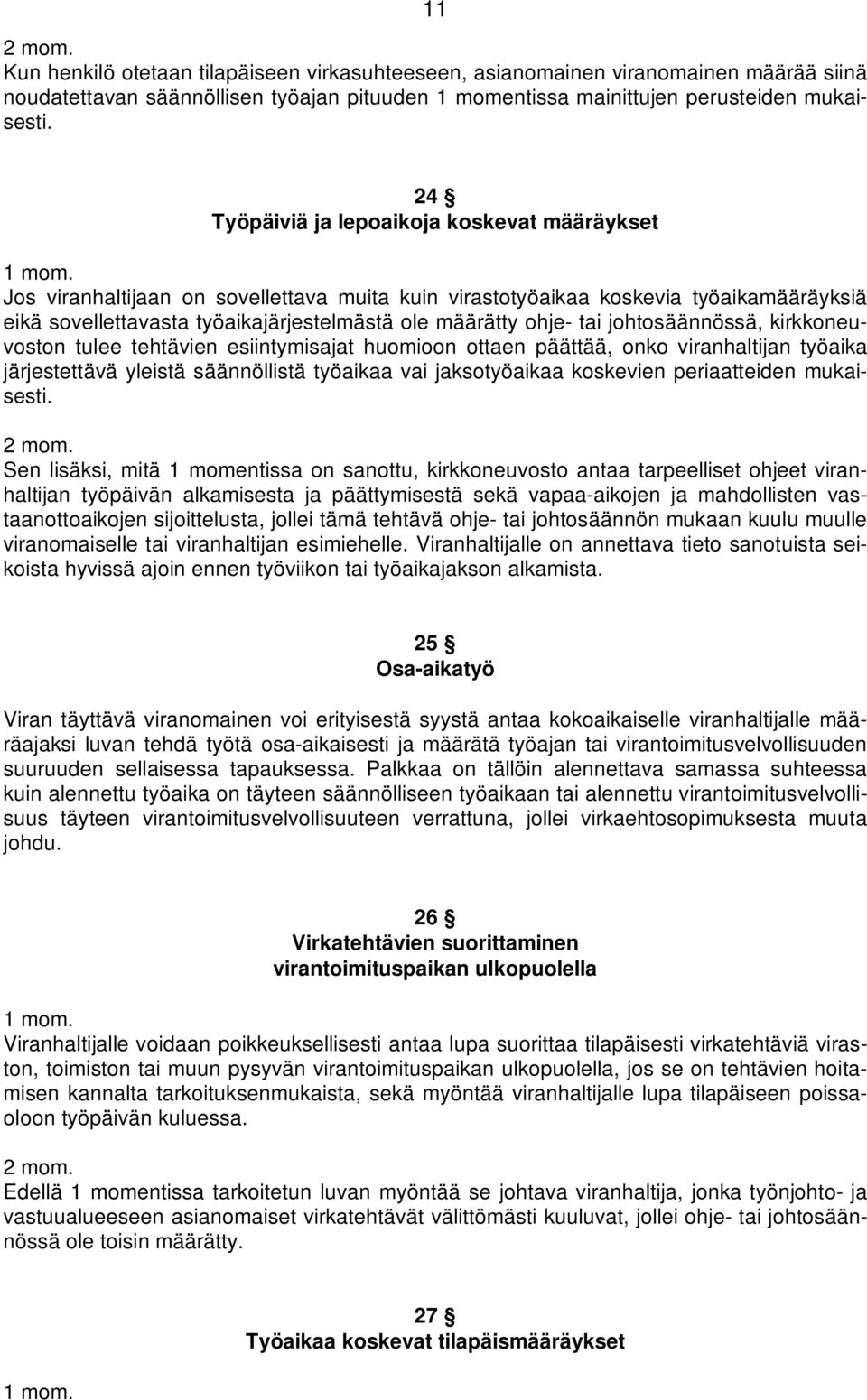 tai johtosäännössä, kirkkoneuvoston tulee tehtävien esiintymisajat huomioon ottaen päättää, onko viranhaltijan työaika järjestettävä yleistä säännöllistä työaikaa vai jaksotyöaikaa koskevien