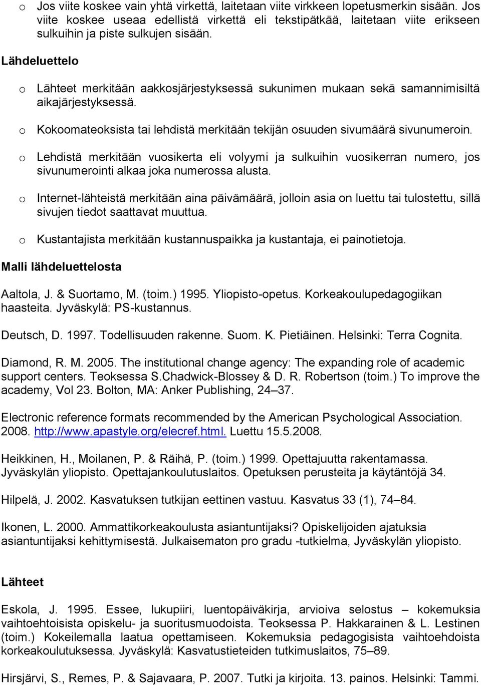 Lähdeluettelo o Lähteet merkitään aakkosjärjestyksessä sukunimen mukaan sekä samannimisiltä aikajärjestyksessä. o Kokoomateoksista tai lehdistä merkitään tekijän osuuden sivumäärä sivunumeroin.