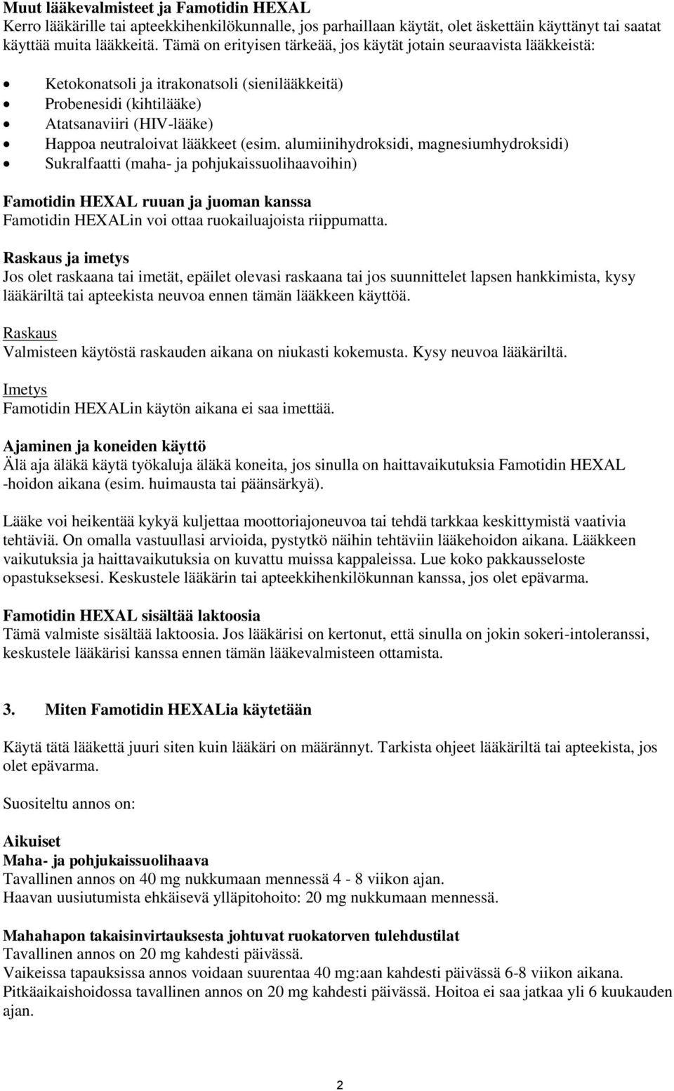 (esim. alumiinihydroksidi, magnesiumhydroksidi) Sukralfaatti (maha- ja pohjukaissuolihaavoihin) Famotidin HEXAL ruuan ja juoman kanssa Famotidin HEXALin voi ottaa ruokailuajoista riippumatta.