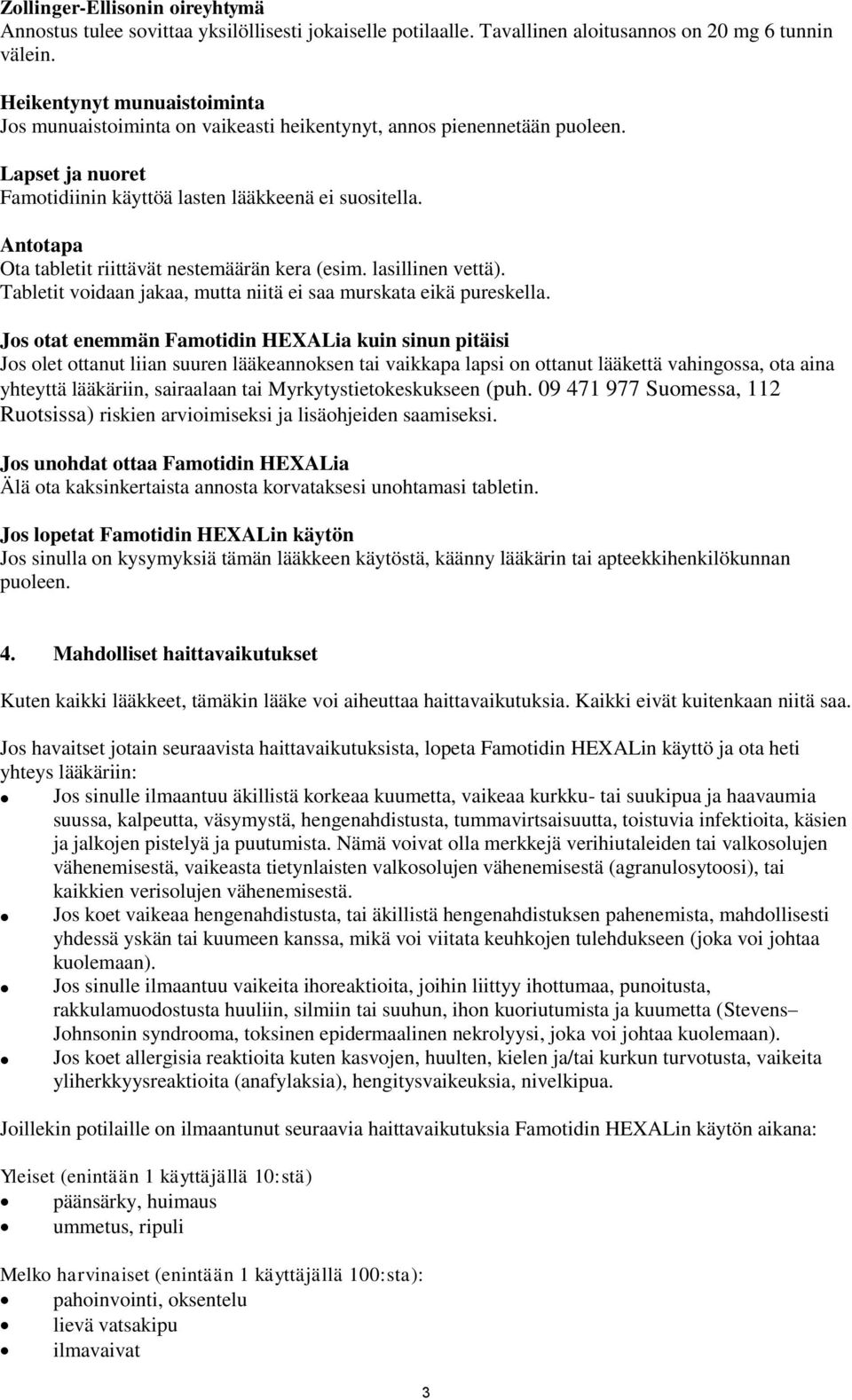 Antotapa Ota tabletit riittävät nestemäärän kera (esim. lasillinen vettä). Tabletit voidaan jakaa, mutta niitä ei saa murskata eikä pureskella.