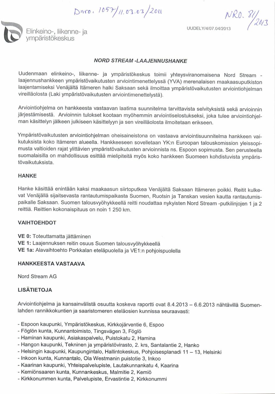 maakaasuoutkiston laajentamiseksi Venajalta ltdmeren halki Saksaan sekii ilmoittaa ympdrist6vaikutusten arviointiohielman vireilliiolosta (Laki ympdrist6vaikutusten arviointimenettelysta).