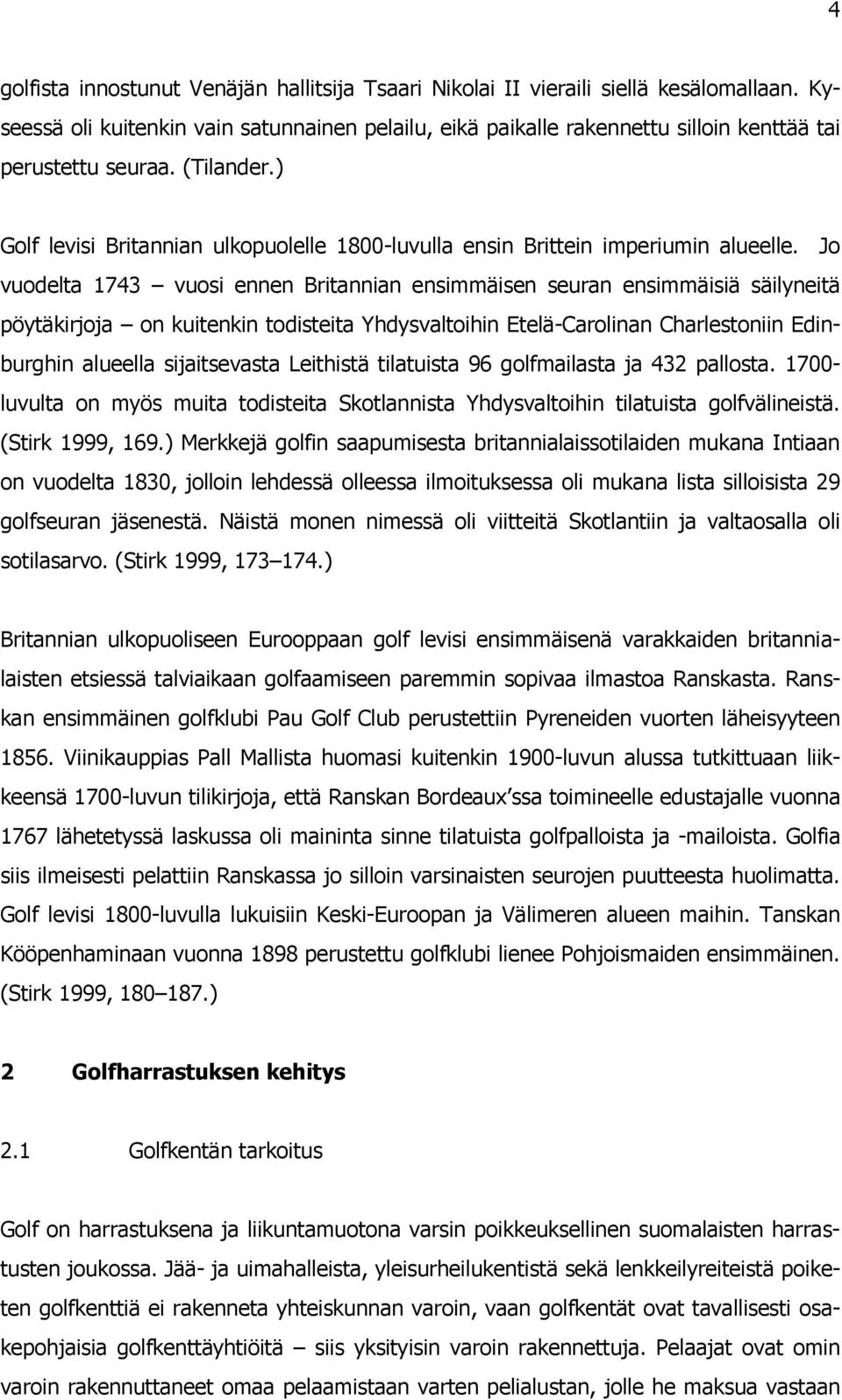 ) Golf levisi Britannian ulkopuolelle 1800-luvulla ensin Brittein imperiumin alueelle.