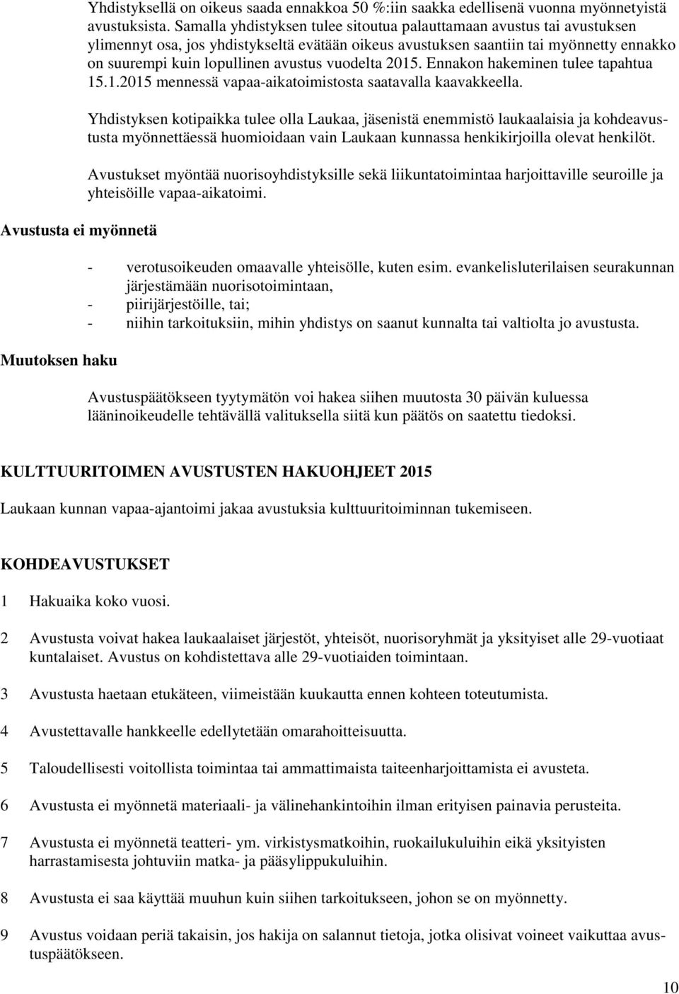 vuodelta 2015. Ennakon hakeminen tulee tapahtua 15.1.2015 mennessä vapaa-aikatoimistosta saatavalla kaavakkeella.