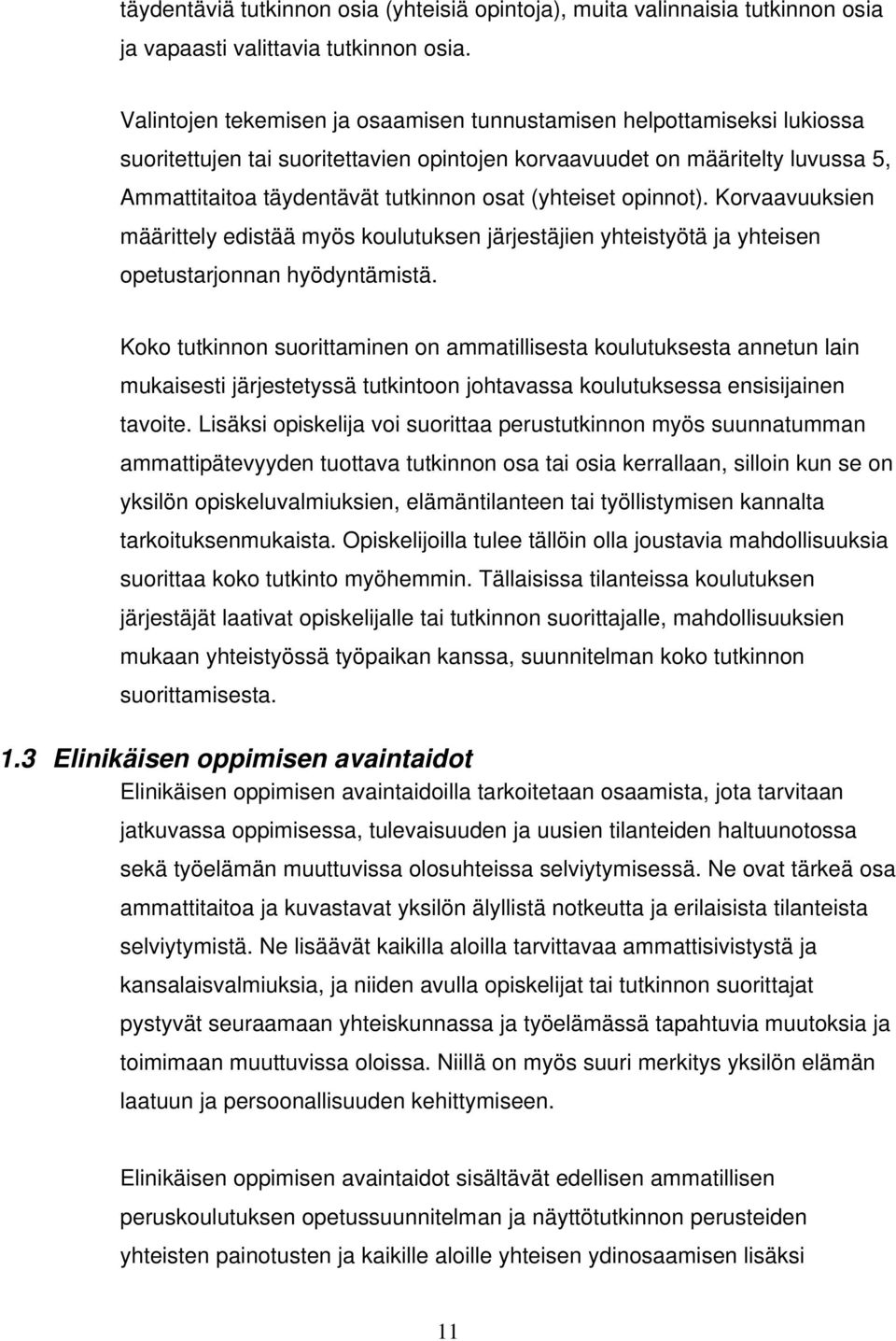 (yhteiset opinnot). Korvaavuuksien määrittely edistää myös koulutuksen järjestäjien yhteistyötä ja yhteisen opetustarjonnan hyödyntämistä.