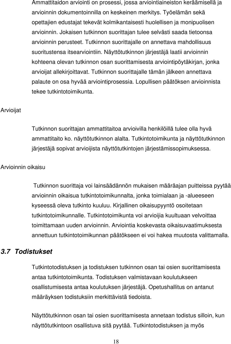 Tutkinnon suorittajalle on annettava mahdollisuus suoritustensa itsearviointiin.