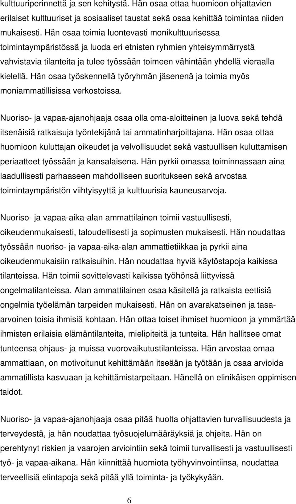 kielellä. Hän osaa työskennellä työryhmän jäsenenä ja toimia myös moniammatillisissa verkostoissa.