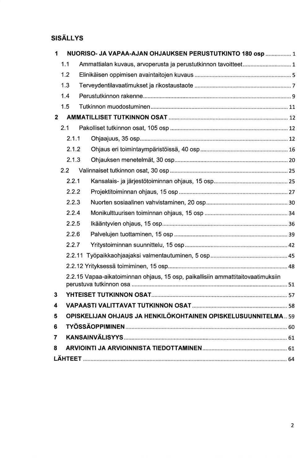 1.2 Ohjjuus, 35 osp... Ohjus eri toimintympäristöissä, 40 osp... 2.1.3 Ohjuksen menetelmät, 30 osp... 2.2 Vlinniset tutkinnon ost, 30 osp.. 2.2.1 2.2.2 2.2.4 2.2.5 2.2.6 2.2.7 2.2.11 Knslis- j järjestötoiminnn ohjus, 15 osp.