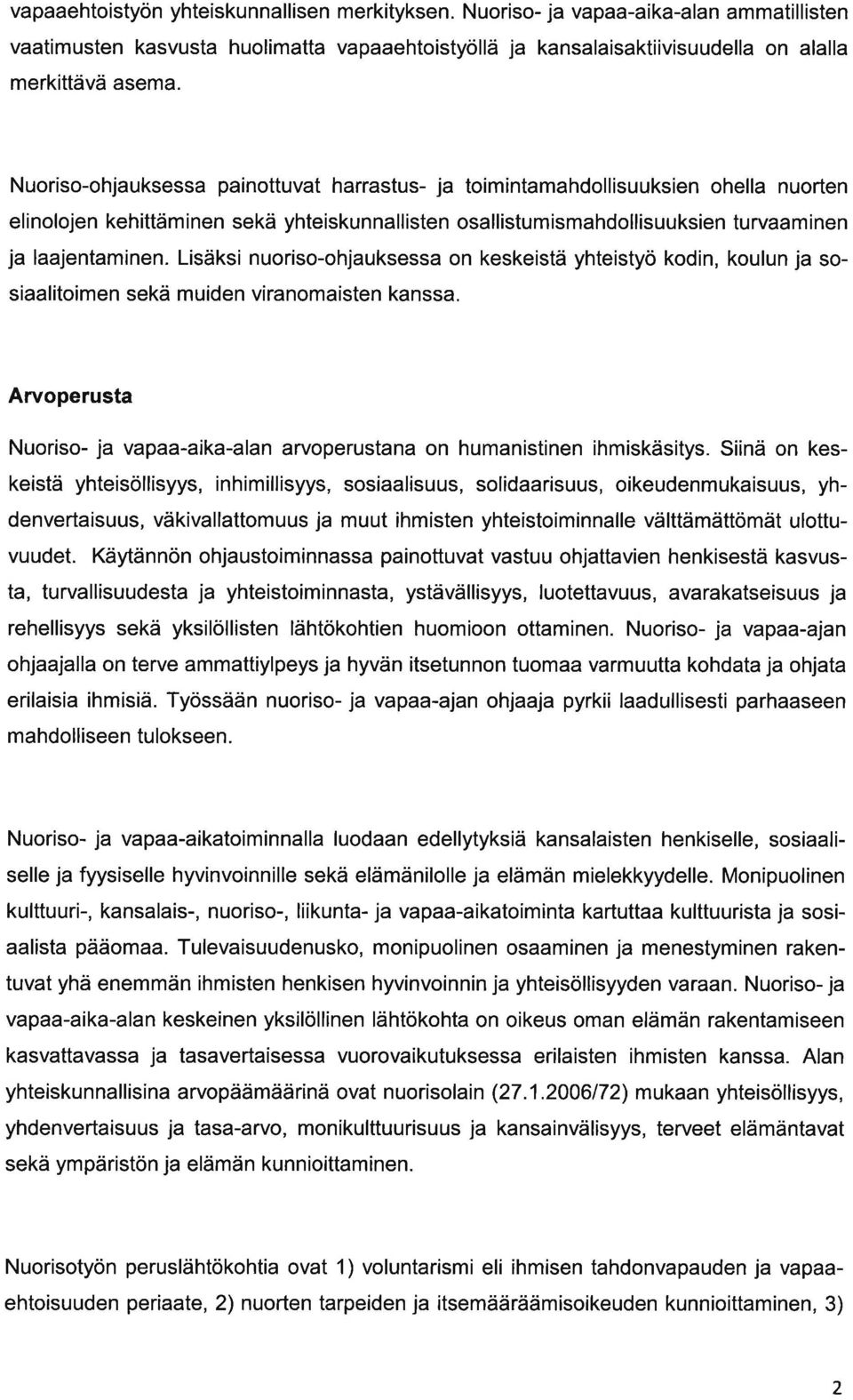 Lisäksi nuoriso-ohjuksess on keskeistä yhteistyö kodin, koulun j sosilitoimen sekä muiden virnomisten knss. Arvoperust Nuoriso- j vp-ik-ln rvoperustn on humnistinen ihmiskäsitys.