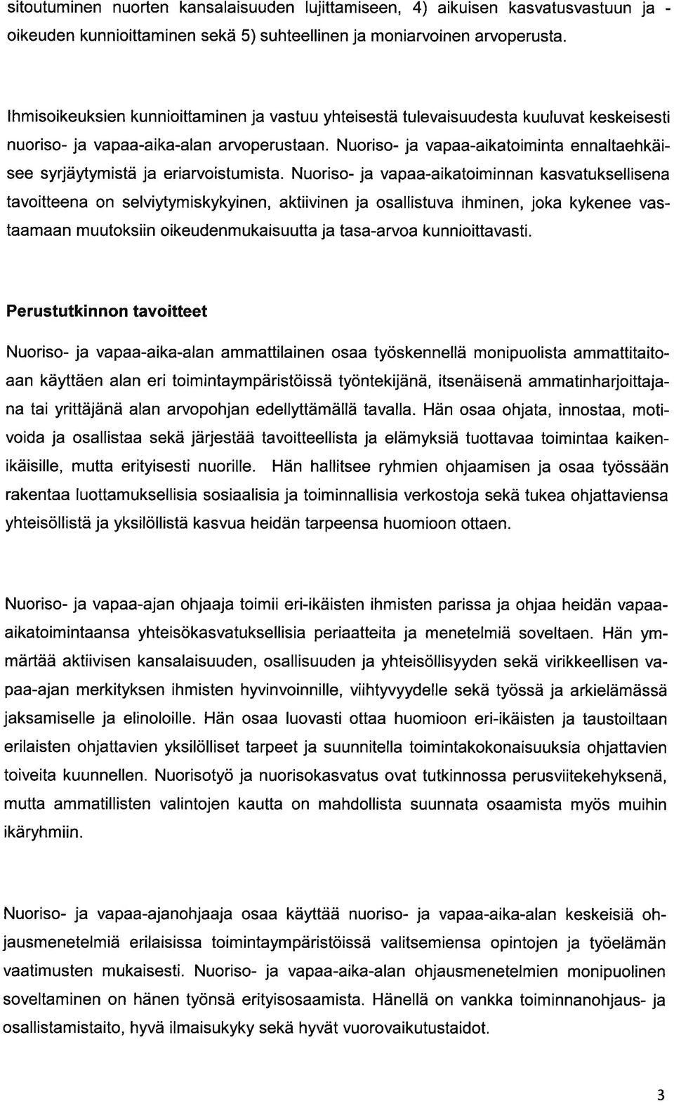 Nuoriso- j vp-iktoiminnn ksvtuksellisen tvoitteen on selviytymiskykyinen, ktiivinen j osllistuv ihminen, jok kykenee vstmn m u utoksiin oikeudenm ukisuutt j ts-rvo ku nnioittvsti.