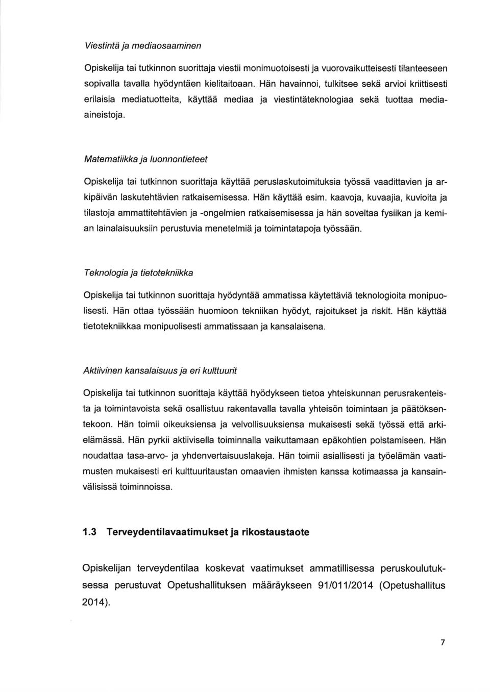 M te m ti ikk j I u on no ntieteet Opiskelij ti tutkinnon suorittj käyttää peruslskutoimituksi työssä vdittvien j rkipäivän lskutehtävien rtkisemisess. Hän käyttää esim.